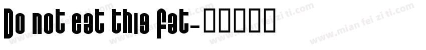 Do not eat this Fat字体转换